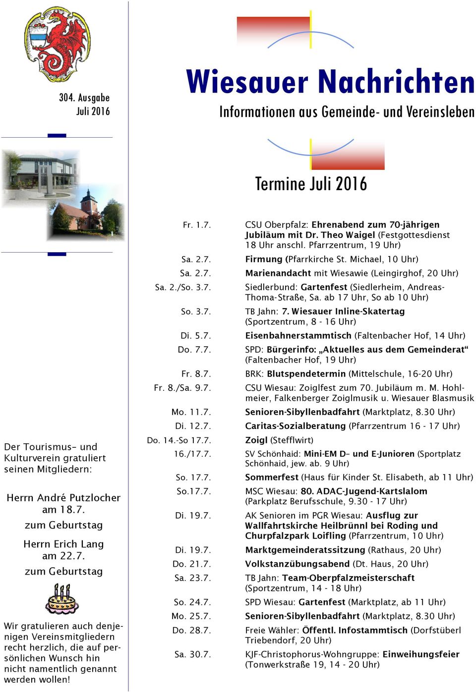 1.7. Sa. 2.7. Sa. 2.7. Sa. 2./So. 3.7. So. 3.7. Di. 5.7. Do. 7.7. Fr. 8.7. Fr. 8./Sa. 9.7. Mo. 11.7. Di. 12.7. Do. 14.-So 17.7. CSU Oberpfalz: Ehrenabend zum 70-jährigen Jubiläum mit Dr.