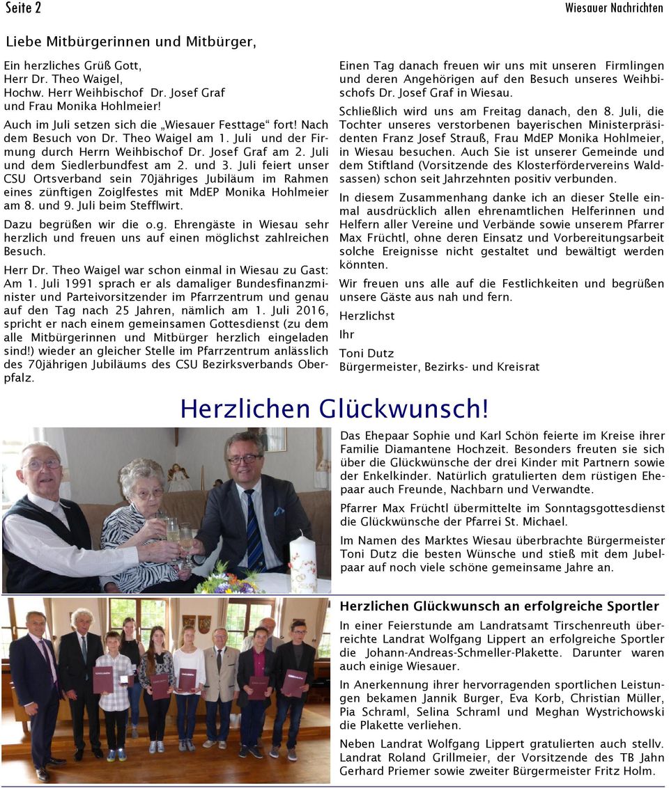 und 3. Juli feiert unser CSU Ortsverband sein 70jähriges Jubiläum im Rahmen eines zünftigen Zoiglfestes mit MdEP Monika Hohlmeier am 8. und 9. Juli beim Stefflwirt. Dazu begrüßen wir die o.g. Ehrengäste in Wiesau sehr herzlich und freuen uns auf einen möglichst zahlreichen Besuch.
