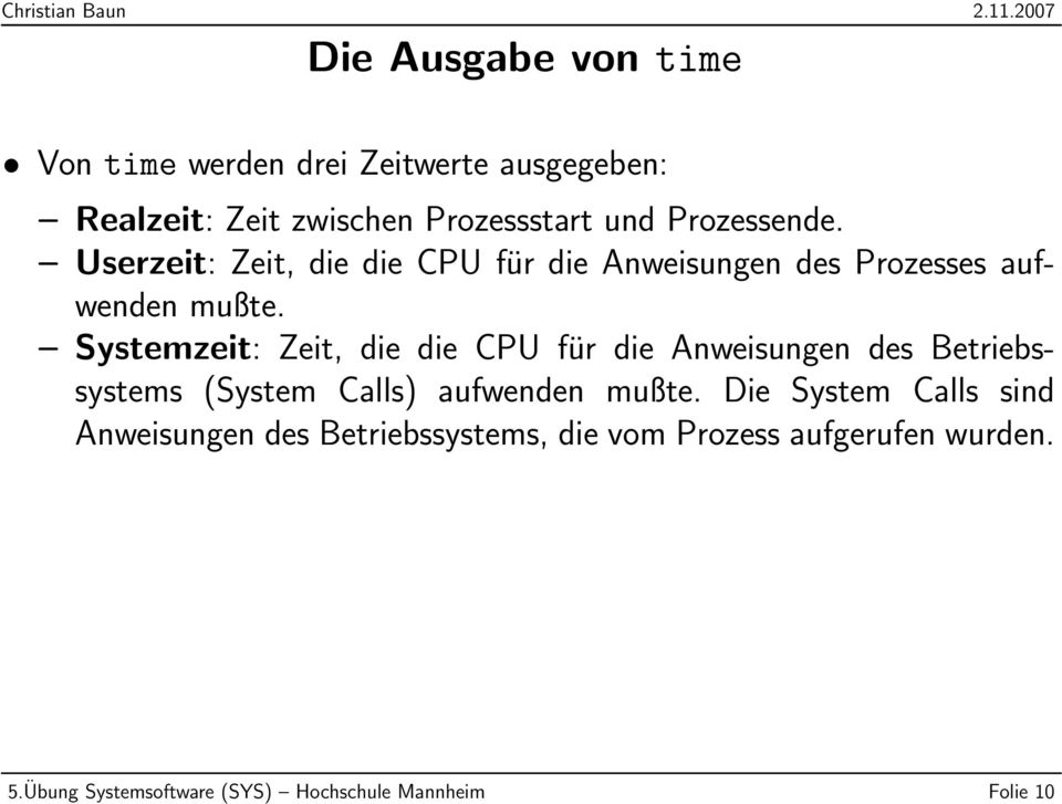 Systemzeit: Zeit, die die CPU für die Anweisungen des Betriebssystems (System Calls) aufwenden mußte.