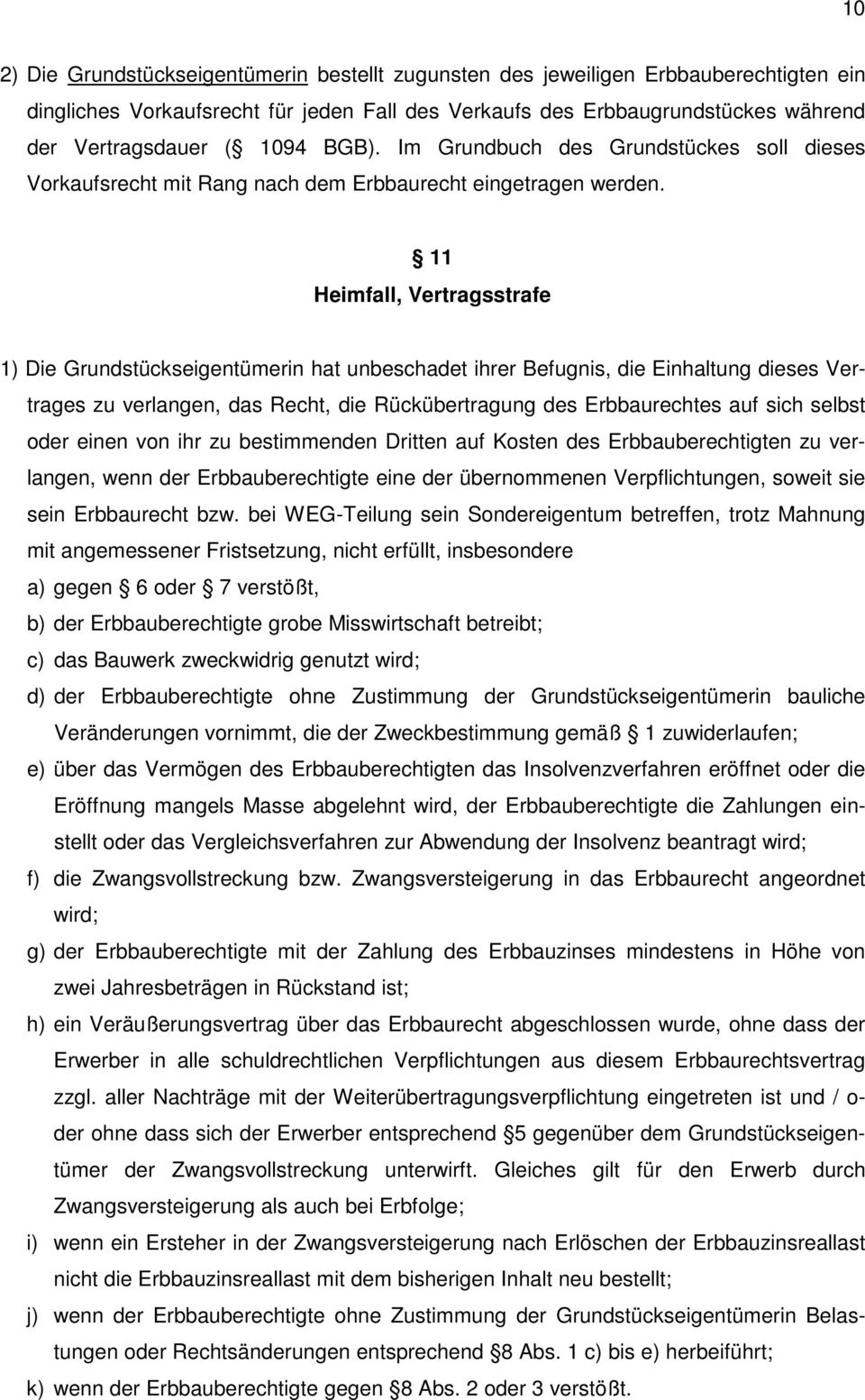 11 Heimfall, Vertragsstrafe 1) Die Grundstückseigentümerin hat unbeschadet ihrer Befugnis, die Einhaltung dieses Vertrages zu verlangen, das Recht, die Rückübertragung des Erbbaurechtes auf sich