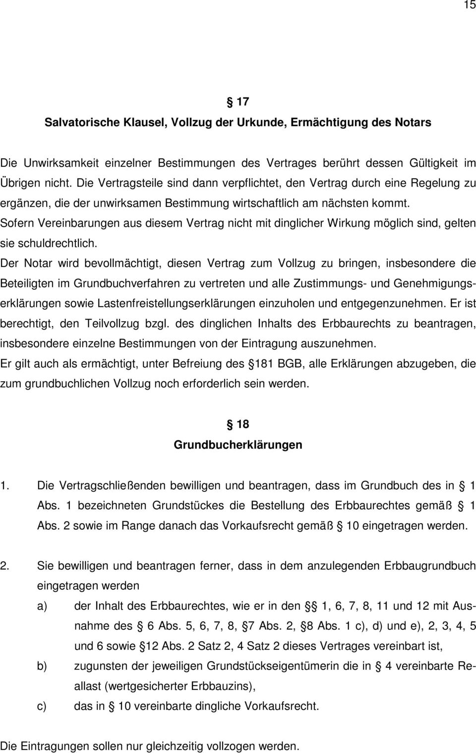 Sofern Vereinbarungen aus diesem Vertrag nicht mit dinglicher Wirkung möglich sind, gelten sie schuldrechtlich.