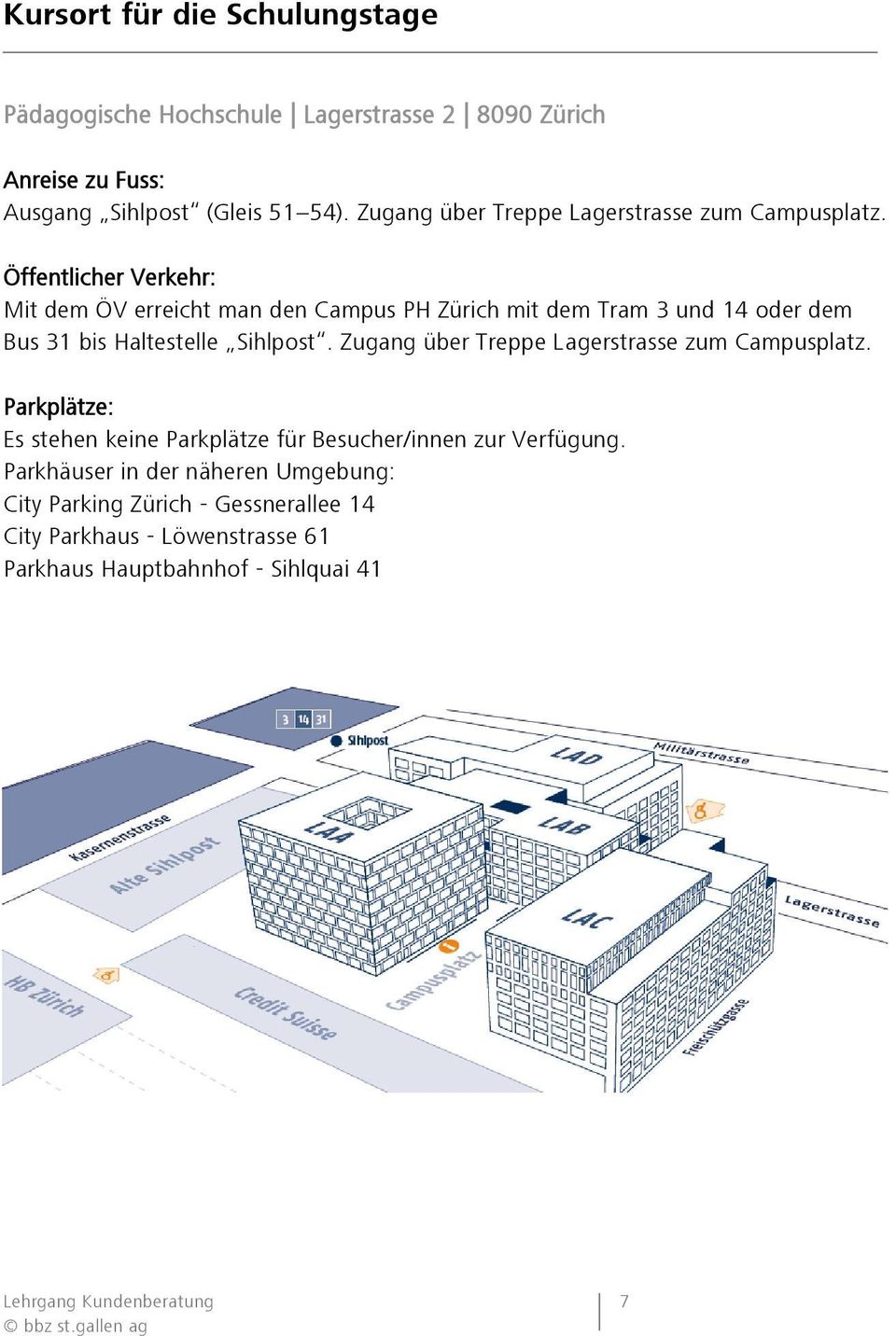 Öffentlicher Verkehr: Mit dem ÖV erreicht man den Campus PH Zürich mit dem Tram 3 und 14 oder dem Bus 31 bis Haltestelle Sihlpost.