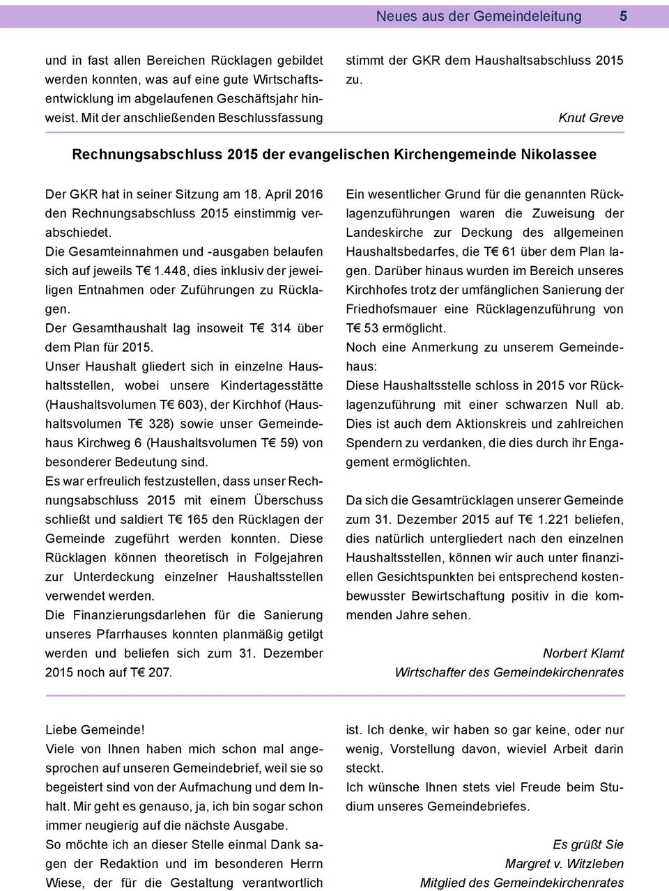 Knut Greve Rechnungsabschluss 2015 der evangelischen Kirchengemeinde Nikolassee Der GKR hat in seiner Sitzung am 18. April 2016 den Rechnungsabschluss 2015 einstimmig verabschiedet.