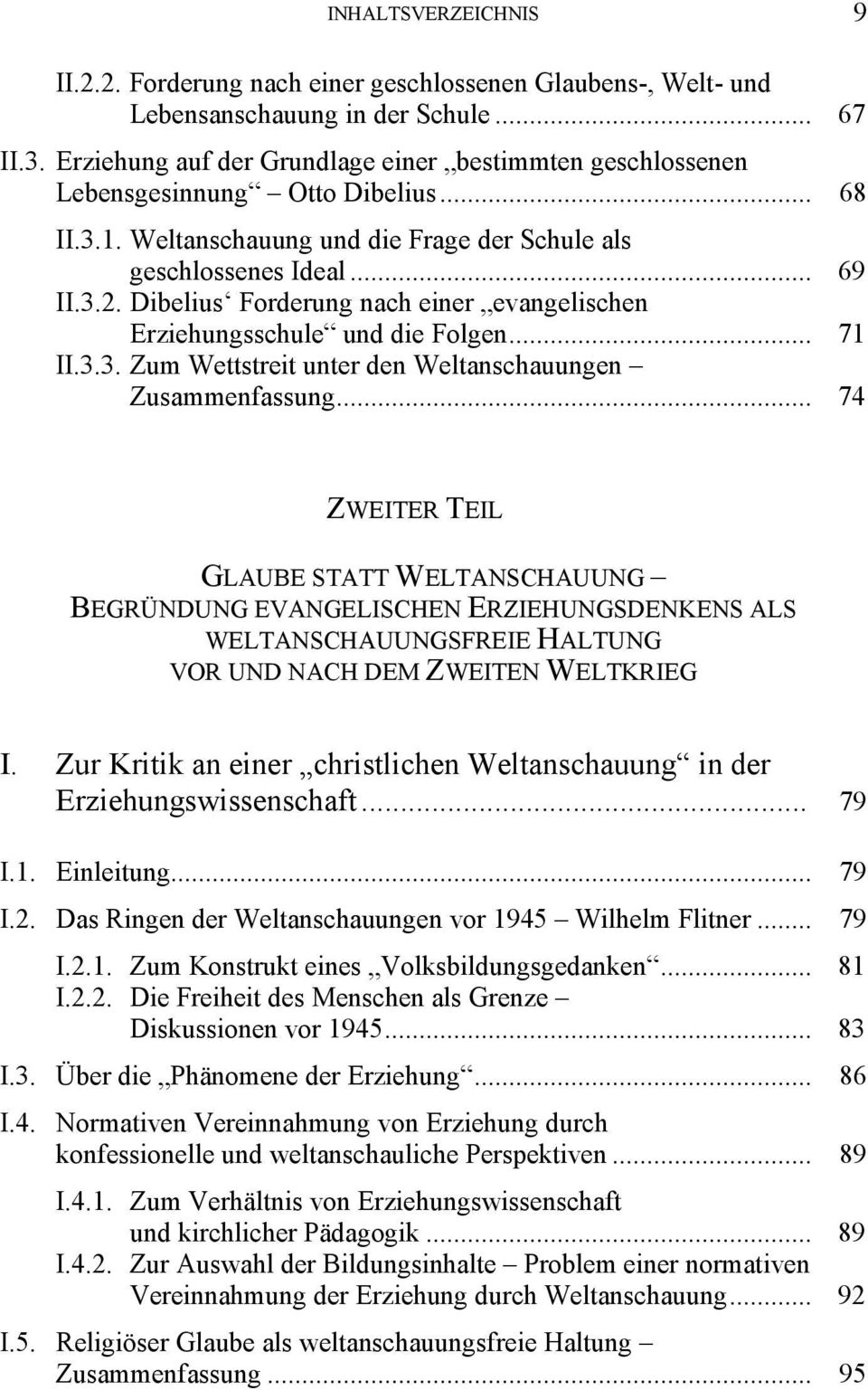 Dibelius Forderung nach einer evangelischen Erziehungsschule und die Folgen... 71 II.3.3. Zum Wettstreit unter den Weltanschauungen Zusammenfassung.