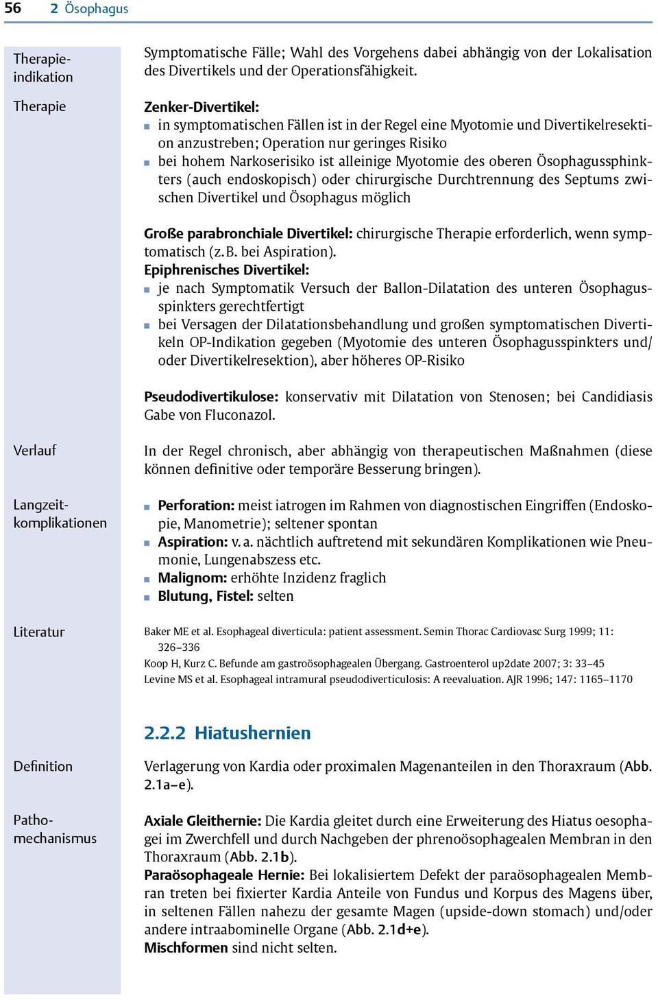 oberen Ösophagussphinkters (auch endoskopisch) oder chirurgische Durchtrennung des Septums zwischen Divertikel und Ösophagus möglich Große parabronchiale Divertikel: chirurgische Therapie