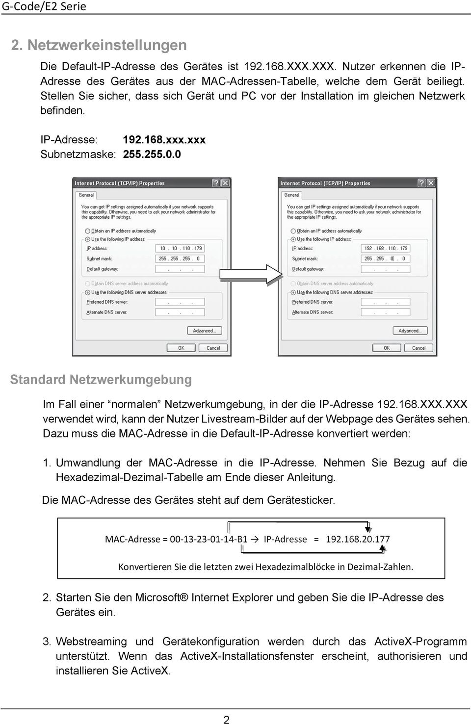 0 Standard Netzwerkumgebung Im Fall einer normalen Netzwerkumgebung, in der die IP-Adresse 192.168.XXX.XXX verwendet wird, kann der Nutzer Livestream-Bilder auf der Webpage des Gerätes sehen.