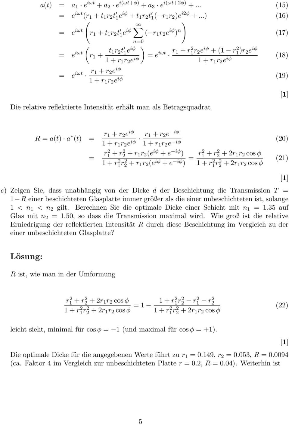 1 + r 2 e iφ 1 + r 1 r 2 e iφ (19) Die relative reflektierte Intensität erhält man als Betragsquadrat R = a(t) a (t) = r 1 + r 2 e iφ 1 + r 1 r 2 e iφ r 1 + r 2 e iφ 1 + r 1 r 2 e iφ (20) = r2 1 + r