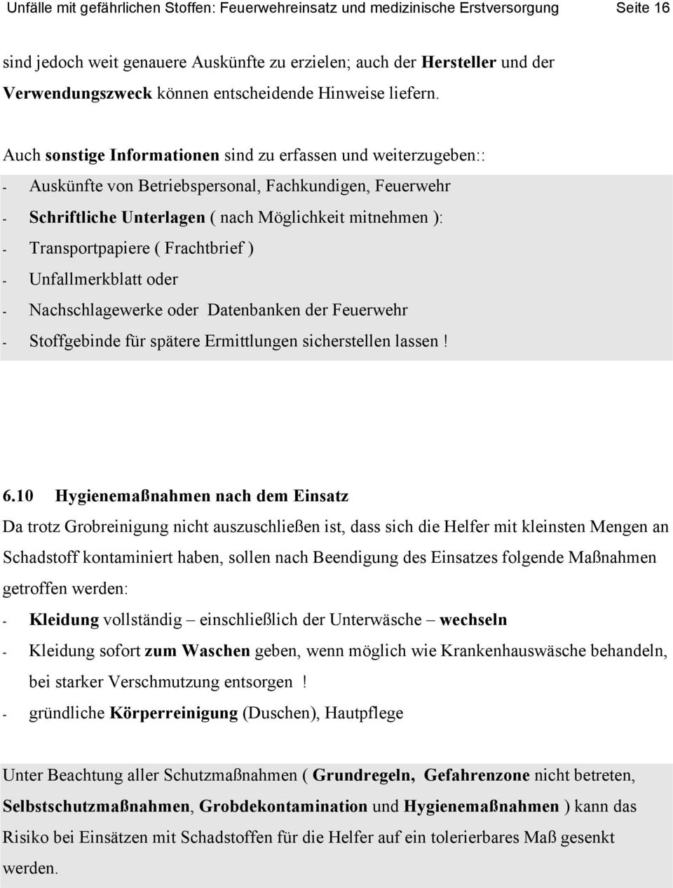 Auch sonstige Informationen sind zu erfassen und weiterzugeben:: - Auskünfte von Betriebspersonal, Fachkundigen, Feuerwehr - Schriftliche Unterlagen ( nach Möglichkeit mitnehmen ): - Transportpapiere