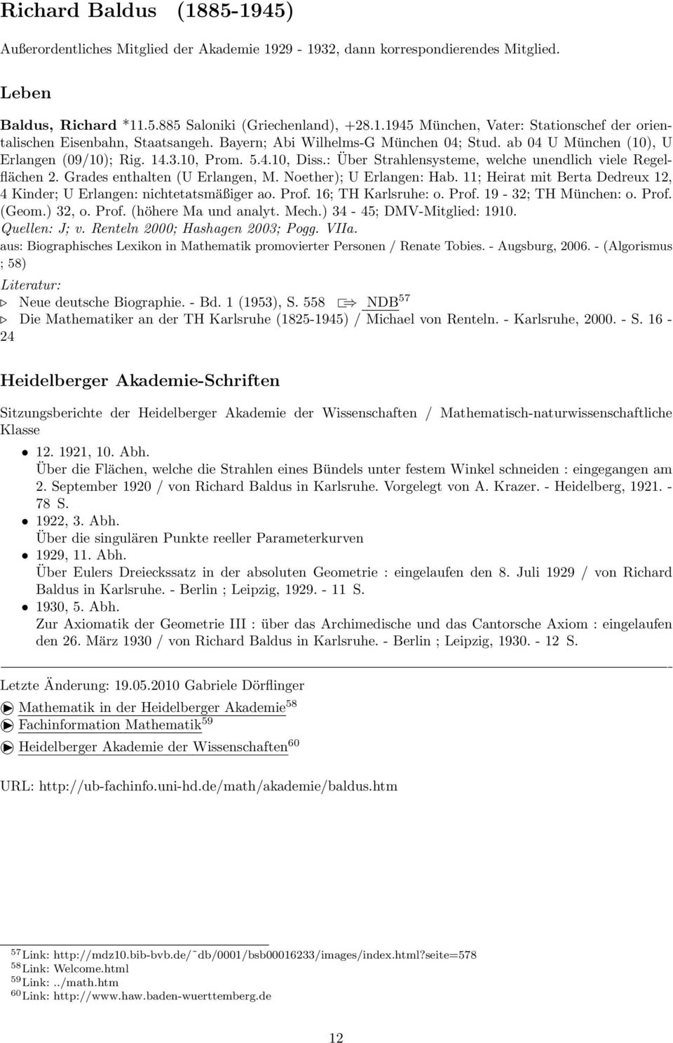 Grades enthalten (U Erlangen, M. Noether); U Erlangen: Hab. 11; Heirat mit Berta Dedreux 12, 4 Kinder; U Erlangen: nichtetatsmäßiger ao. Prof. 16; TH Karlsruhe: o. Prof. 19-32; TH München: o. Prof. (Geom.