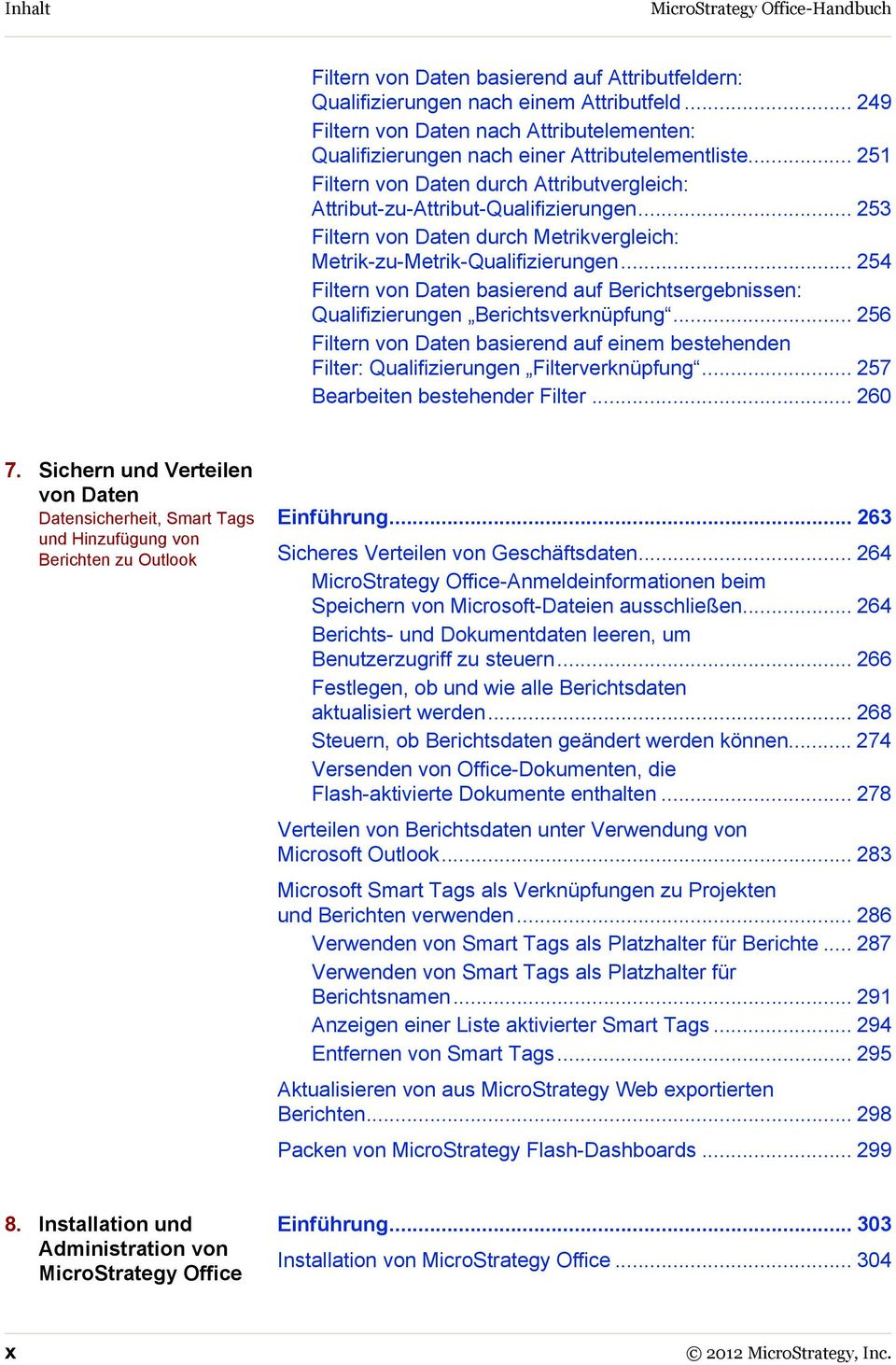 .. 253 Filtern von Daten durch Metrikvergleich: Metrik-zu-Metrik-Qualifizierungen... 254 Filtern von Daten basierend auf Berichtsergebnissen: Qualifizierungen Berichtsverknüpfung.