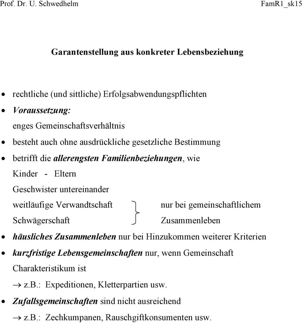 Verwandtschaft nur bei gemeinschaftlichem Schwägerschaft Zusammenleben häusliches Zusammenleben nur bei Hinzukommen weiterer Kriterien kurzfristige