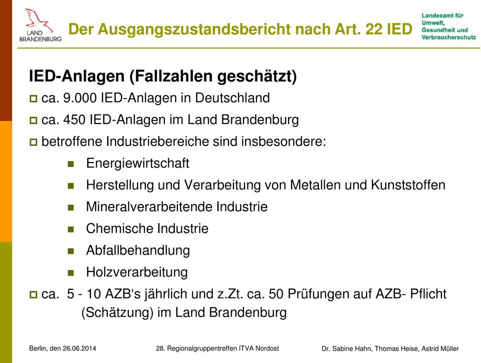 450 IED-Anlagen im Land Brandenburg betroffene Industriebereiche sind insbesondere: Energiewirtschaft Herstellung