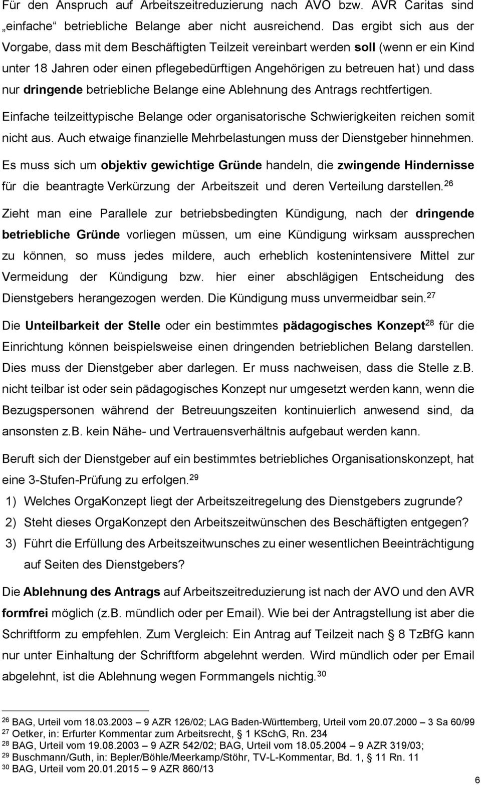 dringende betriebliche Belange eine Ablehnung des Antrags rechtfertigen. Einfache teilzeittypische Belange oder organisatorische Schwierigkeiten reichen somit nicht aus.