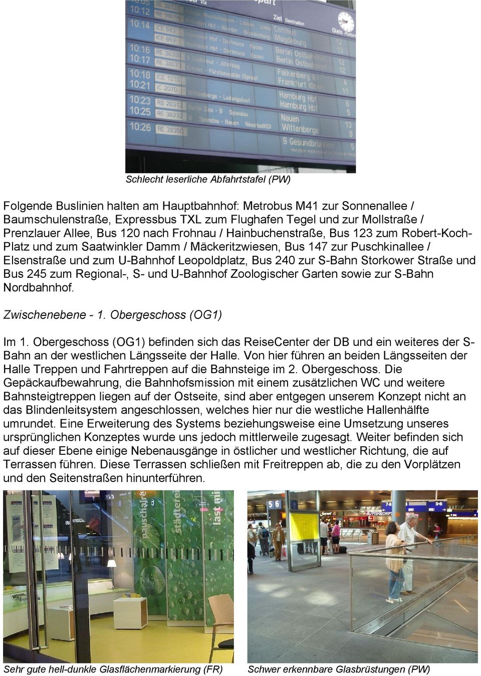 240 zur S-Bahn Storkower Straße und Bus 245 zum Regional-, S- und U-Bahnhof Zoologischer Garten sowie zur S-Bahn Nordbahnhof. Zwischenebene - 1. Obergeschoss (OG1) Im 1.