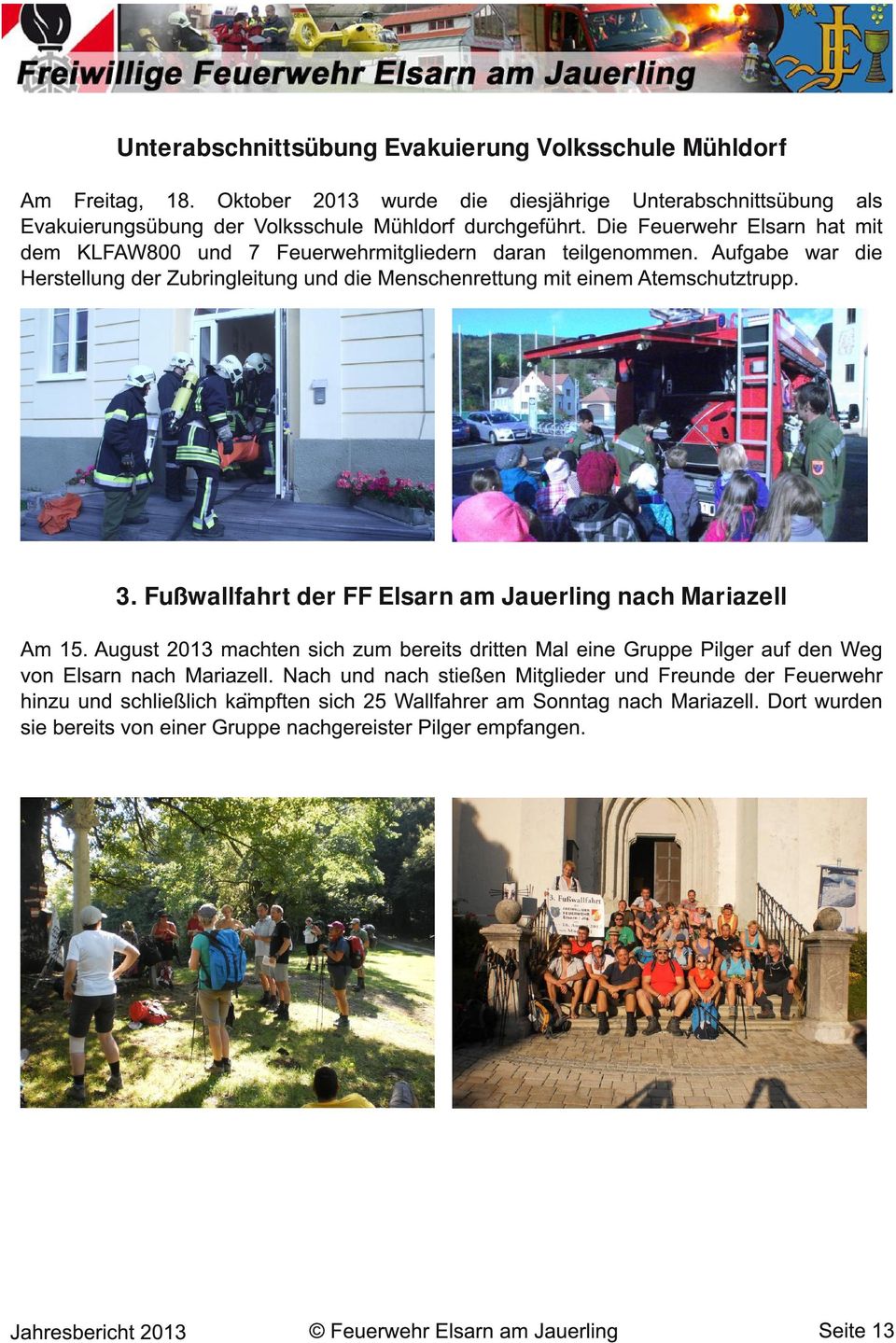 Fußwallfahrt der FF Elsarn am Jauerling nach Mariazell Am 1 5. August 201 3 machten sich zum bereits dritten Mal eine Gruppe Pilger auf den Weg von Elsarn nach Mariazell.