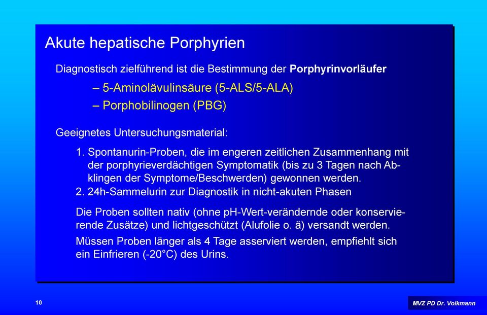 Spontanurin-Proben, die im engeren zeitlichen Zusammenhang mit der porphyrieverdächtigen Symptomatik (bis zu 3 Tagen nach Abklingen der Symptome/Beschwerden)
