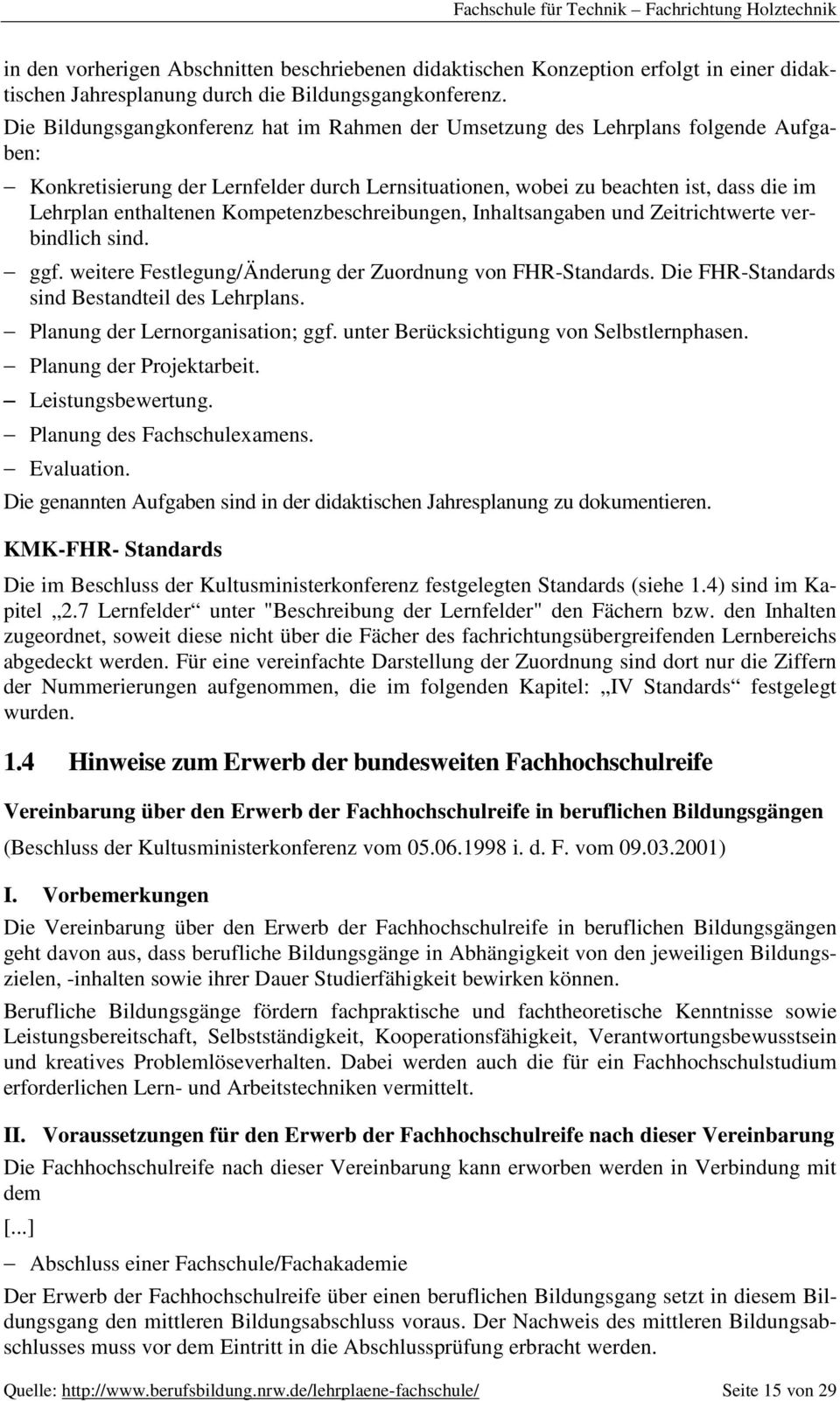 Kompetenzbeschreibungen, Inhaltsangaben und Zeitrichtwerte verbindlich sind. ggf. weitere Festlegung/Änderung der Zuordnung von FHR-Standards. Die FHR-Standards sind Bestandteil des Lehrplans.