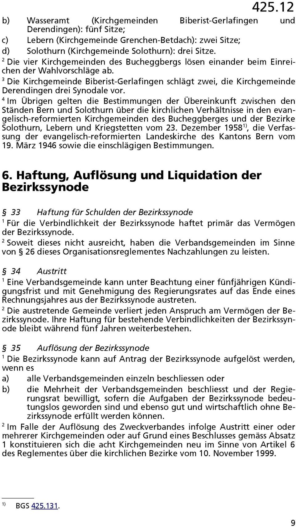 4 Im Übrigen gelten die Bestimmungen der Übereinkunft zwischen den Ständen Bern und Solothurn über die kirchlichen Verhältnisse in den evangelisch-reformierten Kirchgemeinden des Bucheggberges und