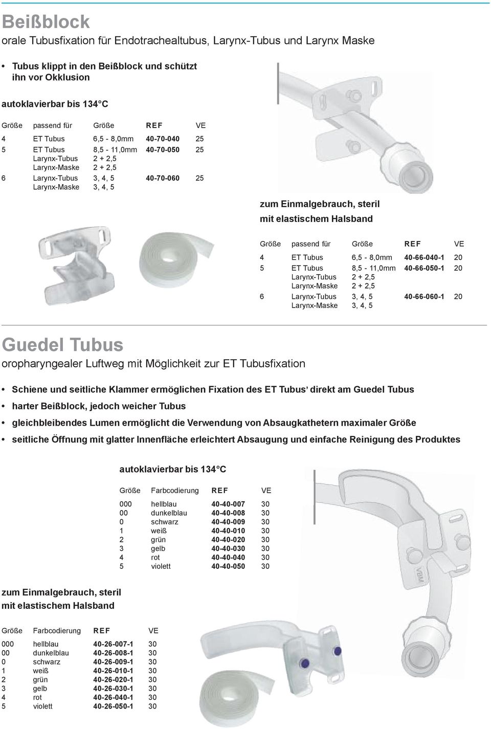 Größe passend für Größe REF VE 4 ET Tubus 6,5-8,0mm 40-66-040-1 20 5 ET Tubus 8,5-11,0mm 40-66-050-1 20 Larynx-Tubus 2 + 2,5 Larynx-Maske 2 + 2,5 6 Larynx-Tubus 3, 4, 5 40-66-060-1 20 Larynx-Maske 3,