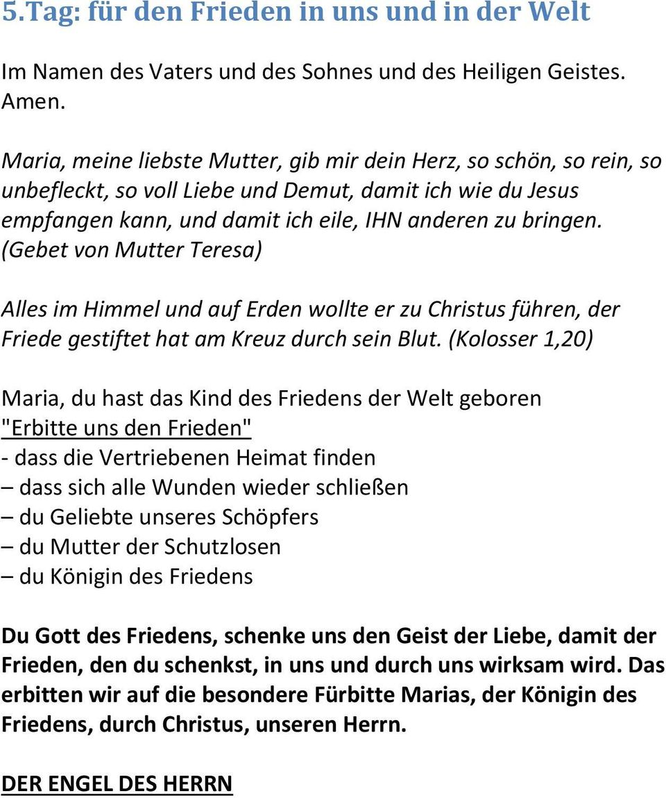 wieder schließen du Geliebte unseres Schöpfers du Mutter der Schutzlosen du Königin des Friedens Du Gott des Friedens, schenke uns den Geist der Liebe, damit