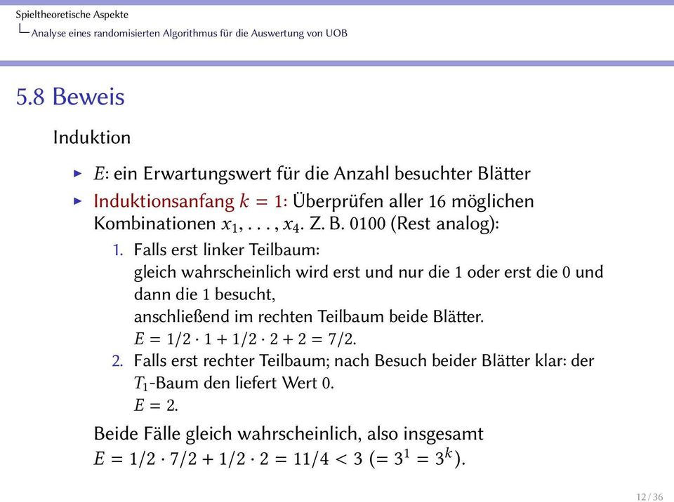 Falls erst linker Teilbaum: gleich wahrscheinlich wird erst und nur die 1 oder erst die 0 und dann die 1 besucht, anschließend im rechten Teilbaum beide Blätter.