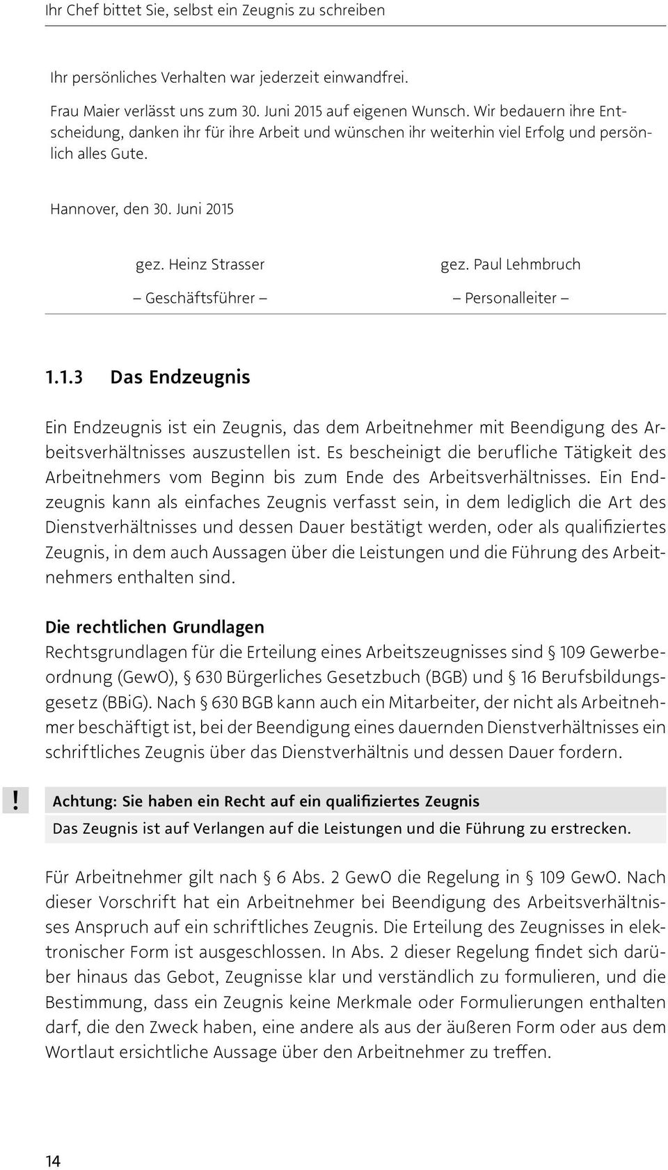 Paul Lehmbruch Geschäftsführer Personalleiter 1.1.3 Das Endzeugnis Ein Endzeugnis ist ein Zeugnis, das dem Arbeitnehmer mit Beendigung des Arbeitsverhältnisses auszustellen ist.