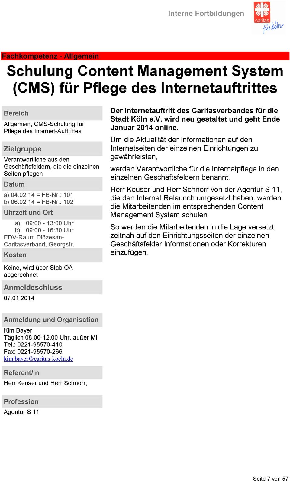 Der Internetauftritt des Caritasverbandes für die Stadt Köln e.v. wird neu gestaltet und geht Ende Januar 2014 online.