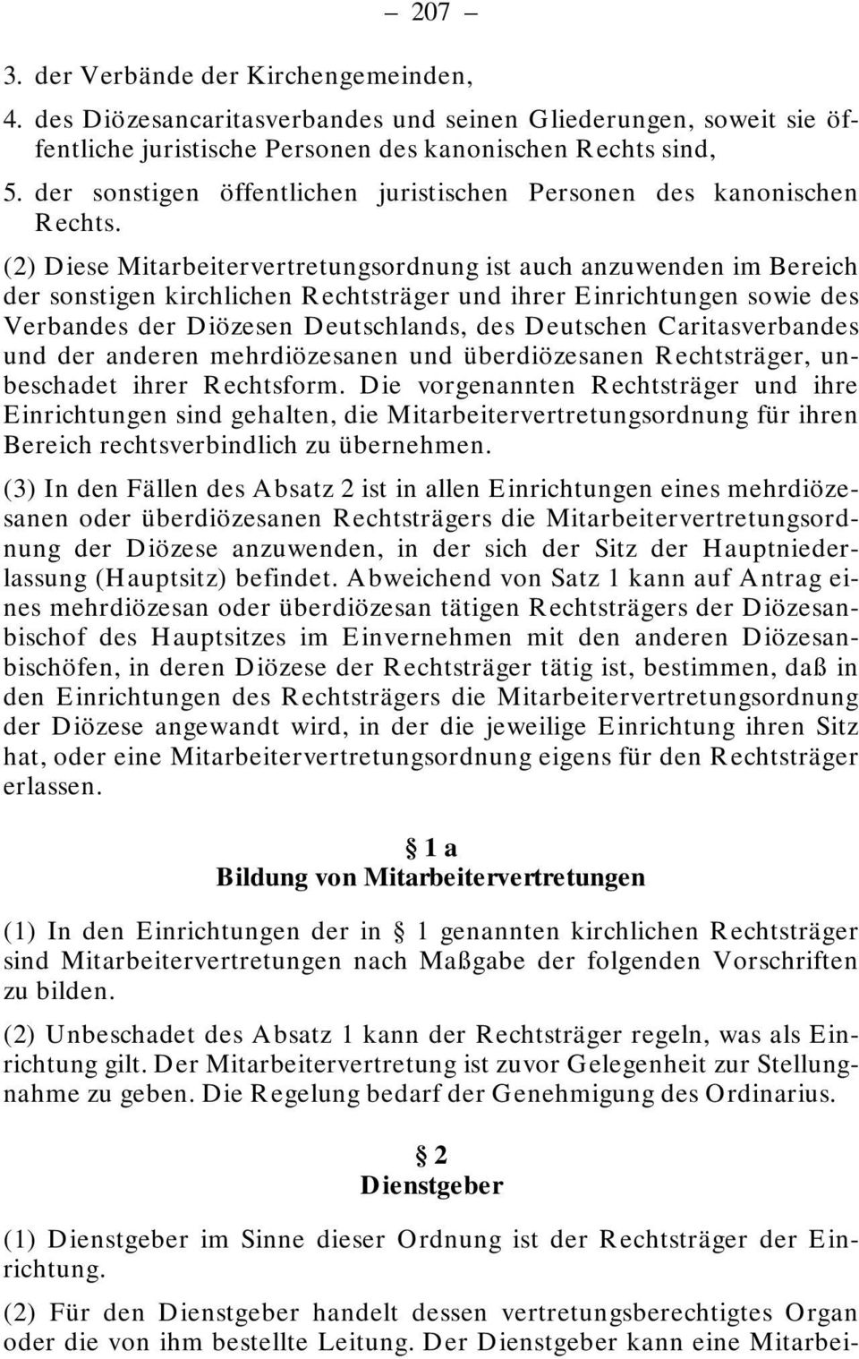 (2) Diese Mitarbeitervertretungsordnung ist auch anzuwenden im Bereich der sonstigen kirchlichen Rechtsträger und ihrer Einrichtungen sowie des Verbandes der Diözesen Deutschlands, des Deutschen