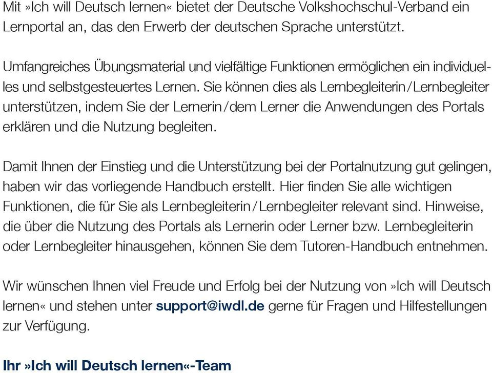 Sie können dies als Lernbegleiterin / Lernbegleiter unterstützen, indem Sie der Lernerin / dem Lerner die Anwendungen des Portals erklären und die Nutzung begleiten.