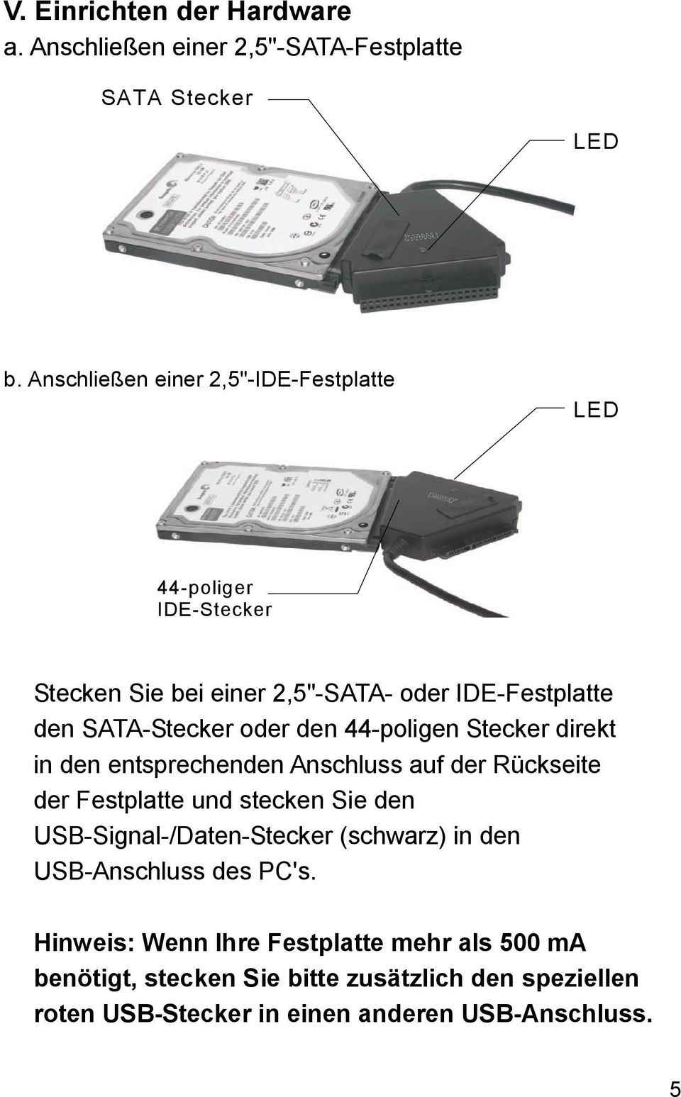 den 44-poligen Stecker direkt in den entsprechenden Anschluss auf der Rückseite der Festplatte und stecken Sie den USB-Signal-/Daten-Stecker