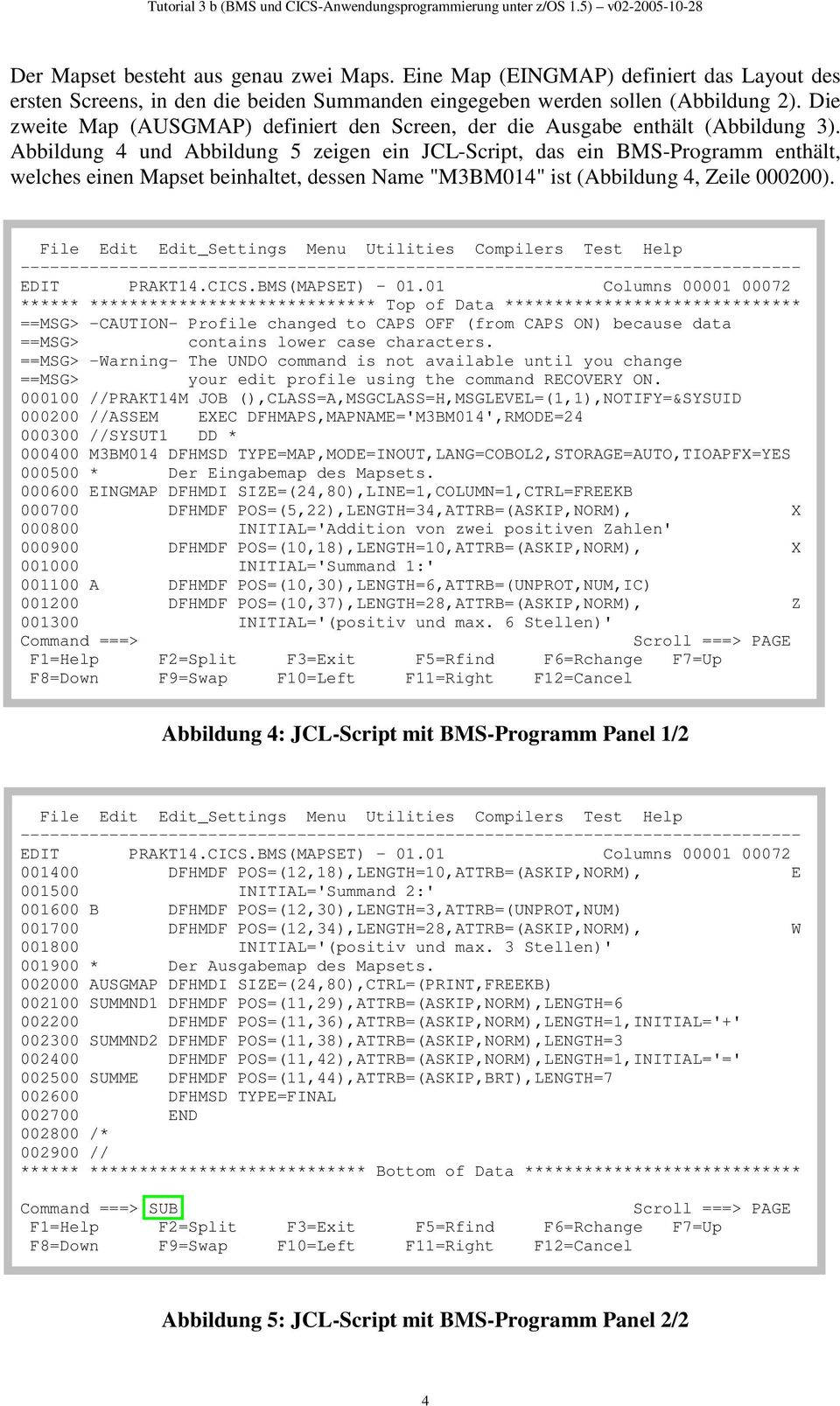 Abbildung 4 und Abbildung 5 zeigen ein JCL-Script, das ein BMS-Programm enthält, welches einen Mapset beinhaltet, dessen Name "M3BM014" ist (Abbildung 4, Zeile 000200).