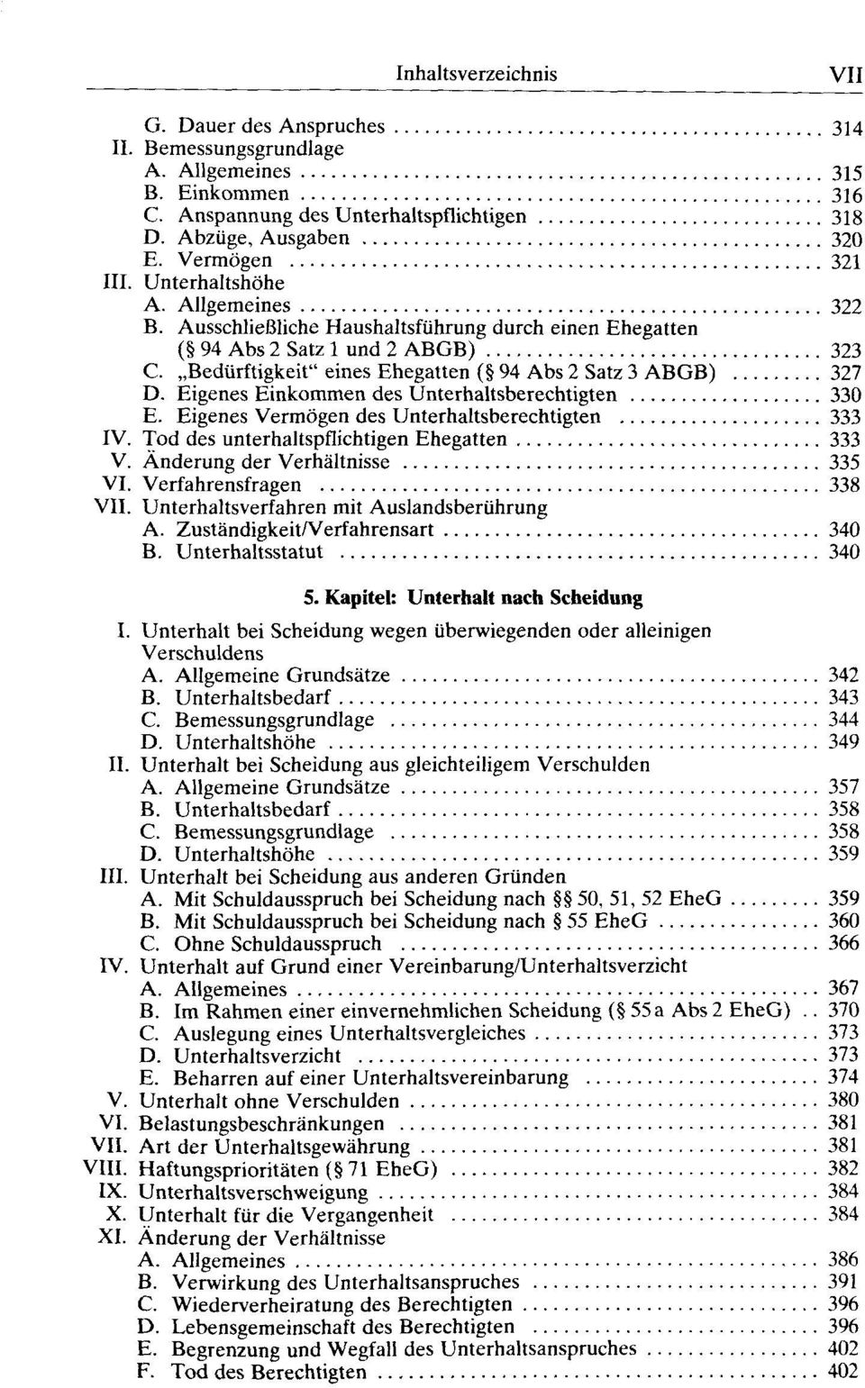 Eigenes Einkommen des Unterhaltsberechtigten 330 E. Eigenes Vermögen des Unterhaltsberechtigten 333 IV. Tod des unterhaltspflichtigen Ehegatten 333 V. Änderung der Verhältnisse 335 VI.