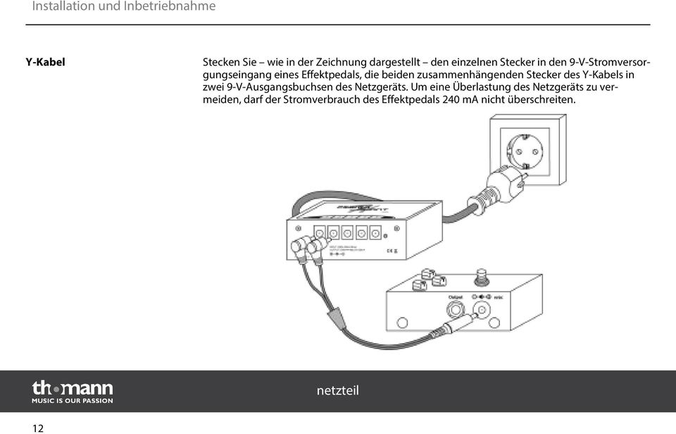 zusammenhängenden Stecker des Y-Kabels in zwei 9-V-Ausgangsbuchsen des Netzgeräts.