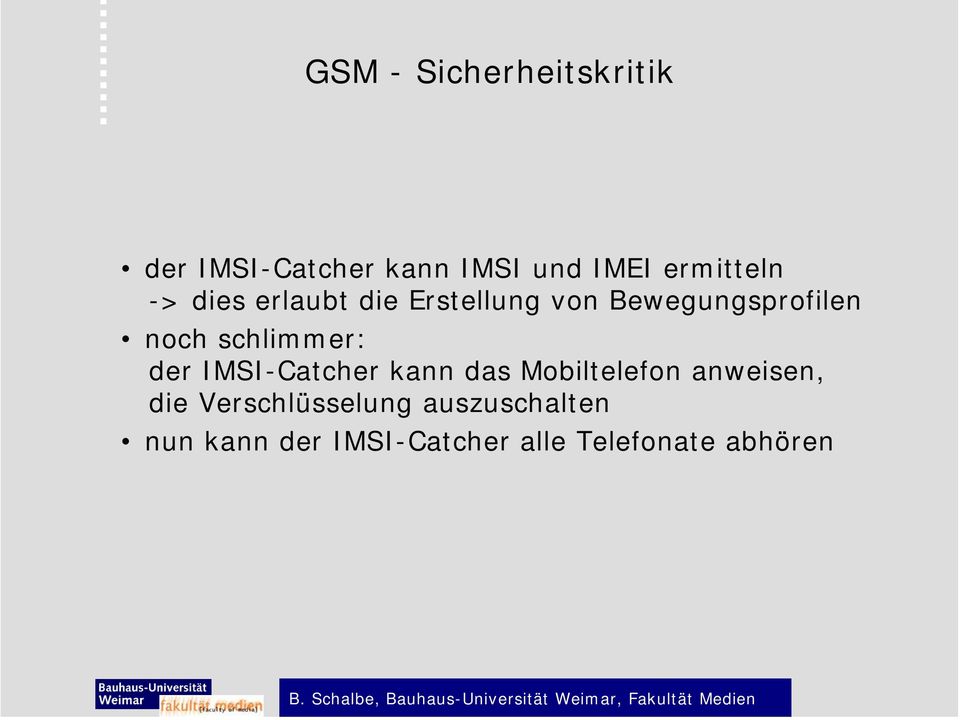 schlimmer: der IMSI-Catcher kann das Mobiltelefon anweisen, die