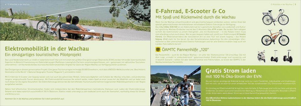 zahlreichen Tourismusunternehmen ein flächendeckendes touristisches Elektromobilitäts-Angebot für Gäste der Region Wachau zur Verfügung stellen zu können.