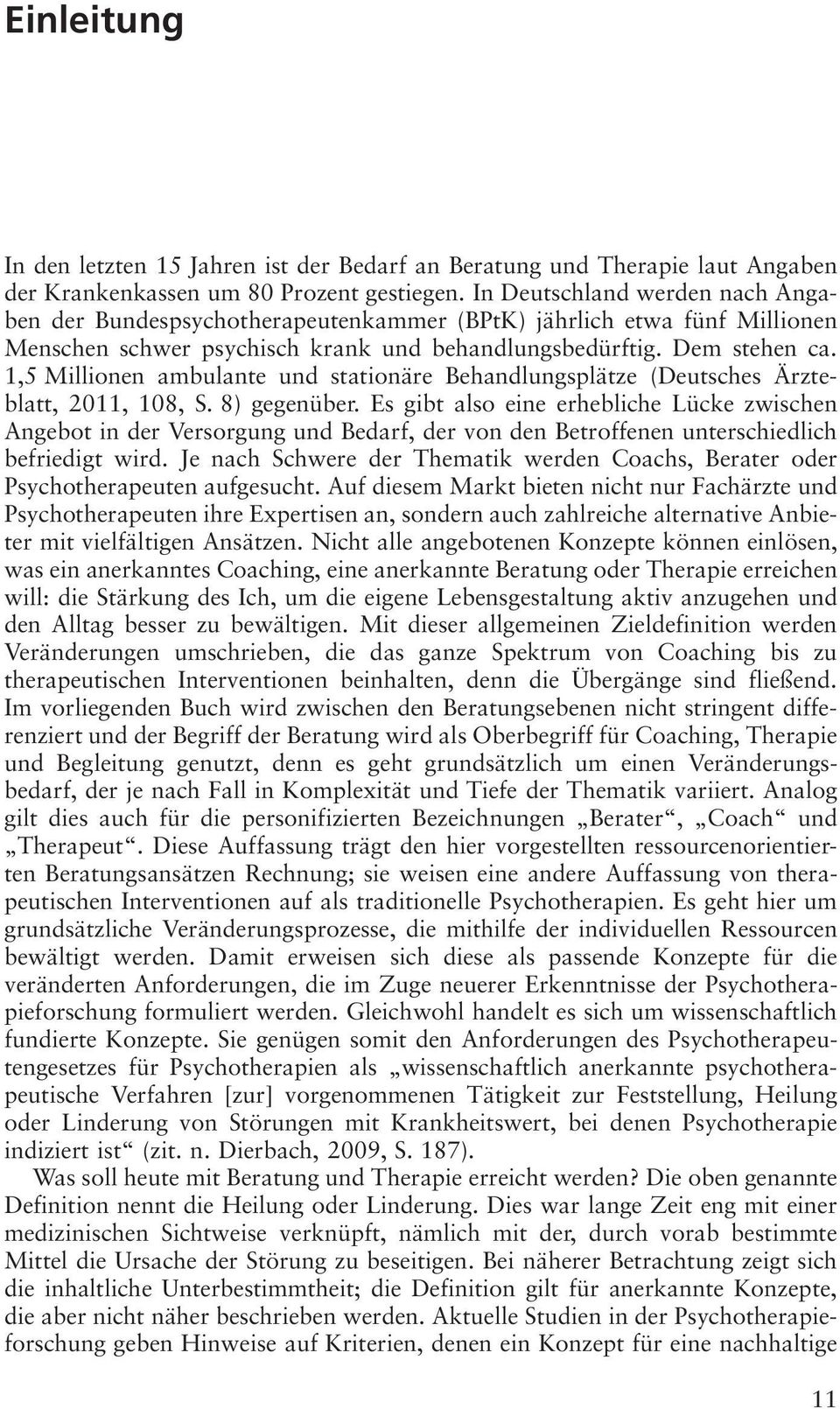 1,5 Millionen ambulante und stationäre Behandlungsplätze (Deutsches Ärzteblatt, 2011, 108, S. 8) gegenüber.