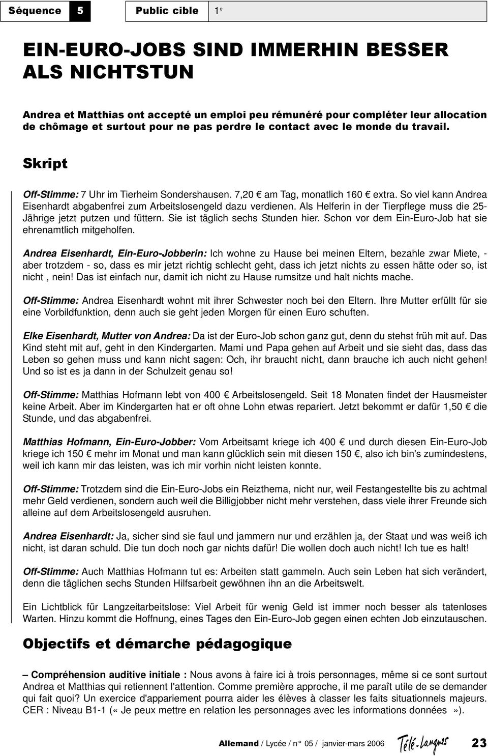 So viel kann Andrea Eisenhardt abgabenfrei zum Arbeitslosengeld dazu verdienen. Als Helferin in der Tierpflege muss die 25- Jährige jetzt putzen und füttern. Sie ist täglich sechs Stunden hier.