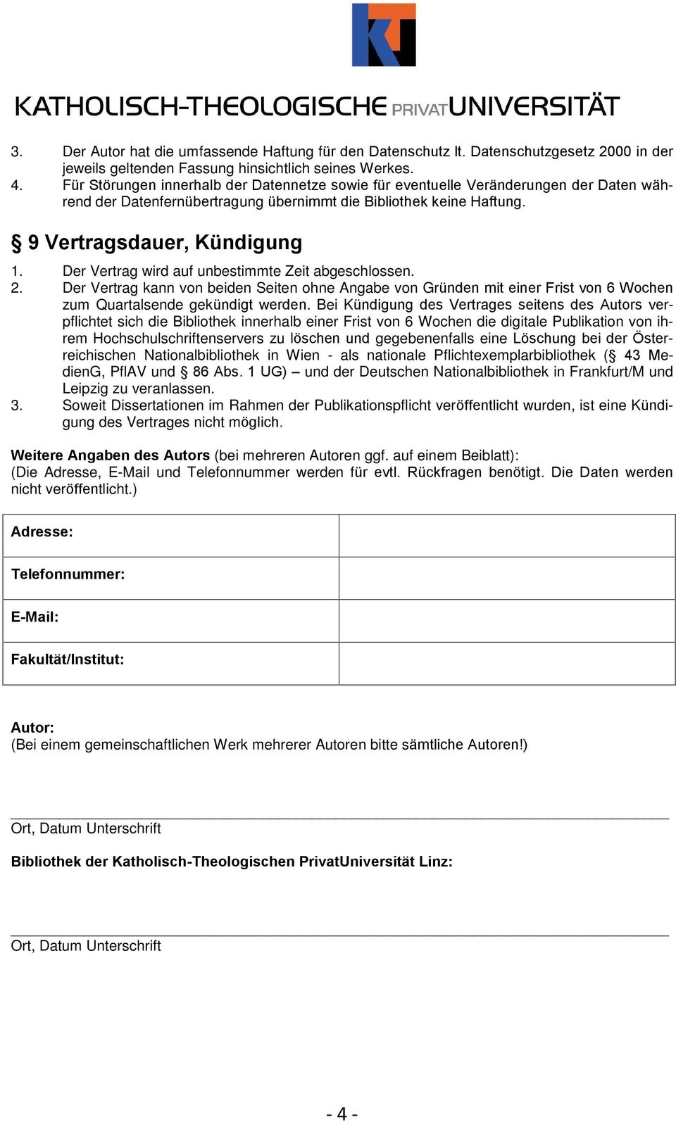 Der Vertrag wird auf unbestimmte Zeit abgeschlossen. 2. Der Vertrag kann von beiden Seiten ohne Angabe von Gründen mit einer Frist von 6 Wochen zum Quartalsende gekündigt werden.