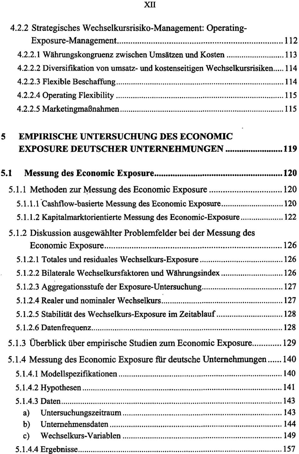 1 Messung des Economic Exposure 120 5.1.1 Methoden zur Messung des Economic Exposure 120 5.1.1.1 Cashflow-basierte Messung des Economic Exposure 120 5.1.1.2 Kapitalmarktorientierte Messung des Economic-Exposure 122 5.