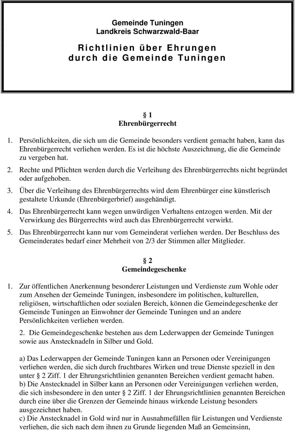 Rechte und Pflichten werden durch die Verleihung des Ehrenbürgerrechts nicht begründet oder aufgehoben. 3.