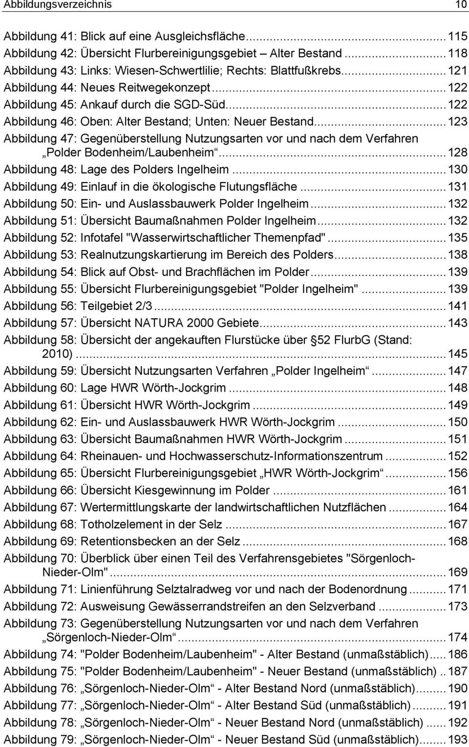 .. 122 Abbildung 46: Oben: Alter Bestand; Unten: Neuer Bestand... 123 Abbildung 47: Gegenüberstellung Nutzungsarten vor und nach dem Verfahren Polder Bodenheim/Laubenheim.