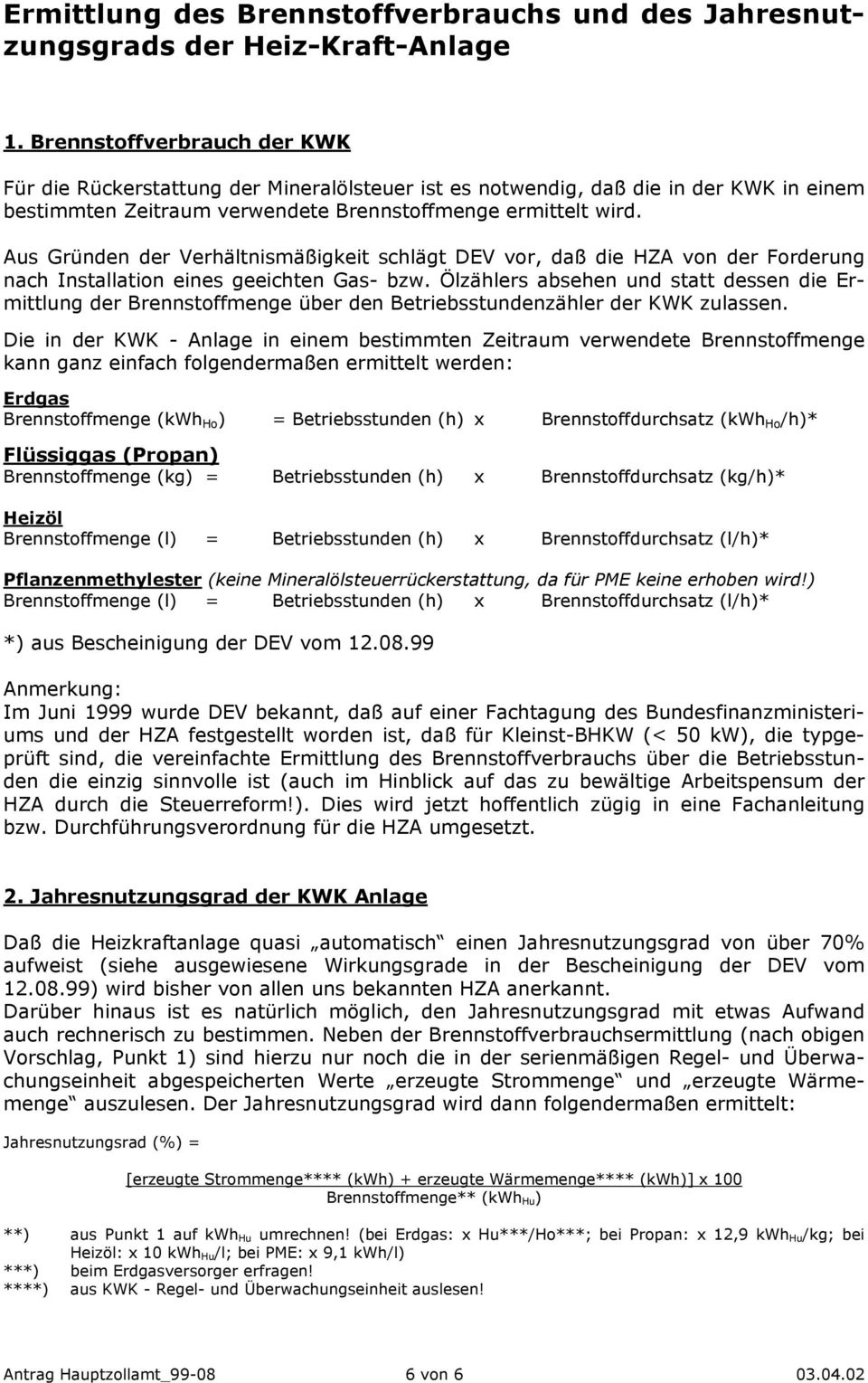 Aus Gründen der Verhältnismäßigkeit schlägt DEV vor, daß die HZA von der Forderung nach Installation eines geeichten Gas- bzw.