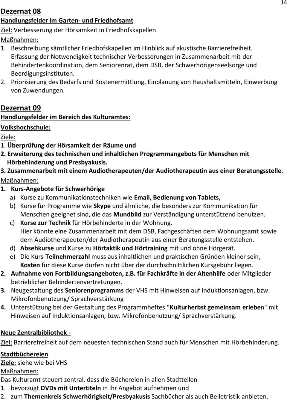 Priorisierung des Bedarfs und Kostenermittlung, Einplanung von Haushaltsmitteln, Einwerbung von Zuwendungen. Dezernat 09 Handlungsfelder im Bereich des Kulturamtes: Volkshochschule: Ziele: 1.