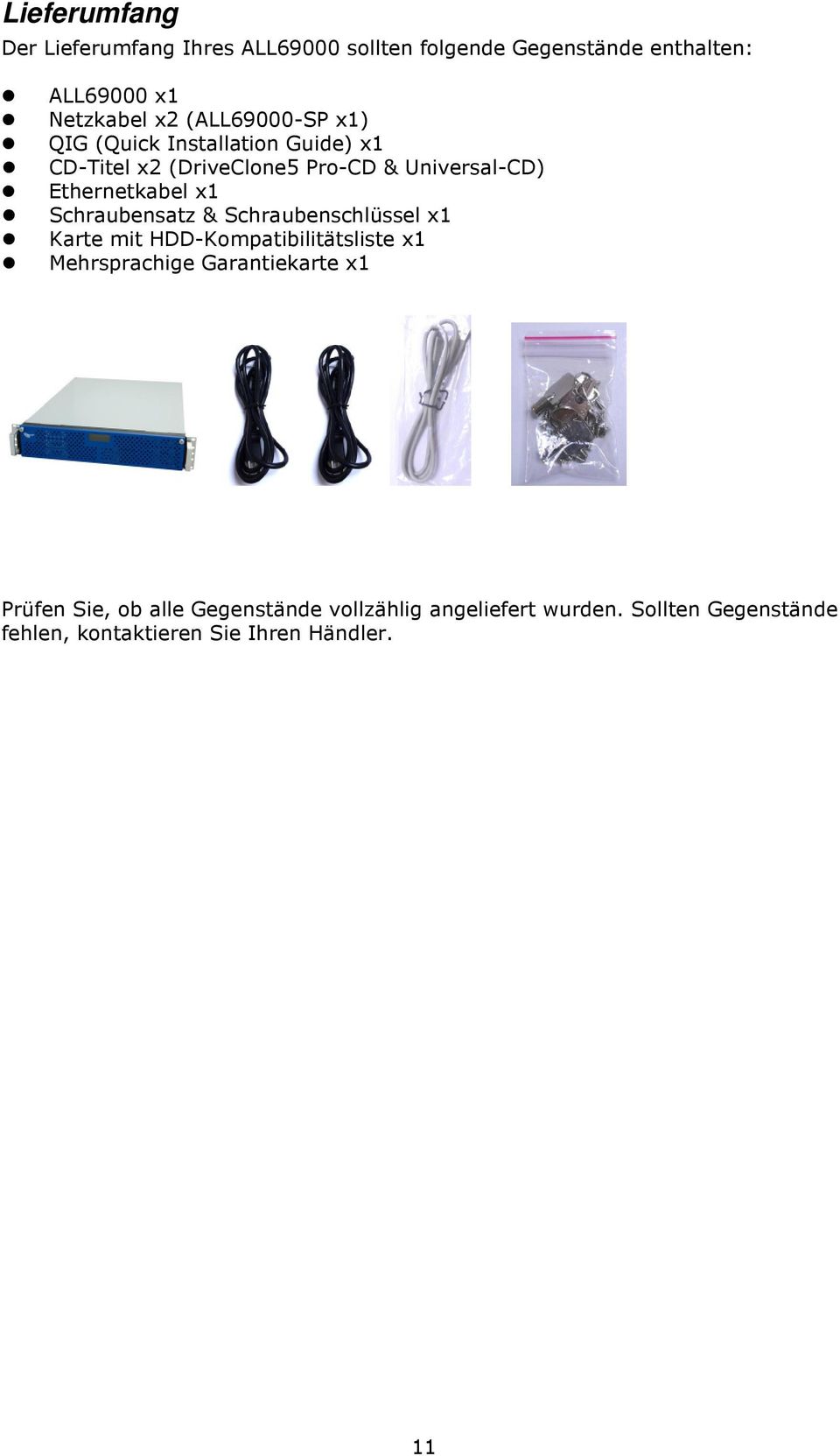 x1 Schraubensatz & Schraubenschlüssel x1 Karte mit HDD-Kompatibilitätsliste x1 Mehrsprachige Garantiekarte x1