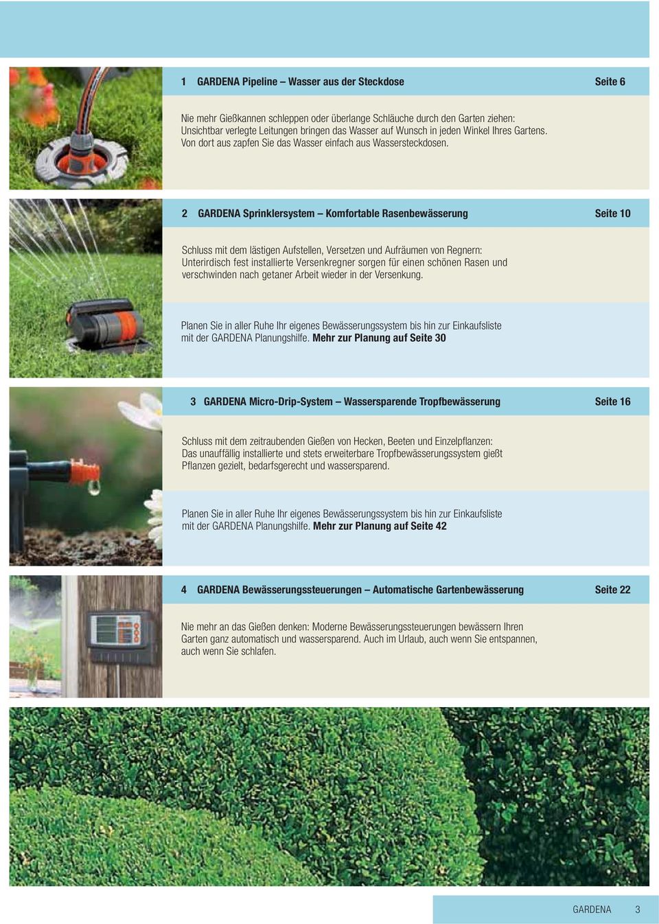2 GARDENA Sprinklersystem Komfortable Rasenbewässerung Seite 10 Schluss mit dem lästigen Aufstellen, Versetzen und Aufräumen von Regnern: Unterirdisch fest installierte Versenkregner sorgen für einen