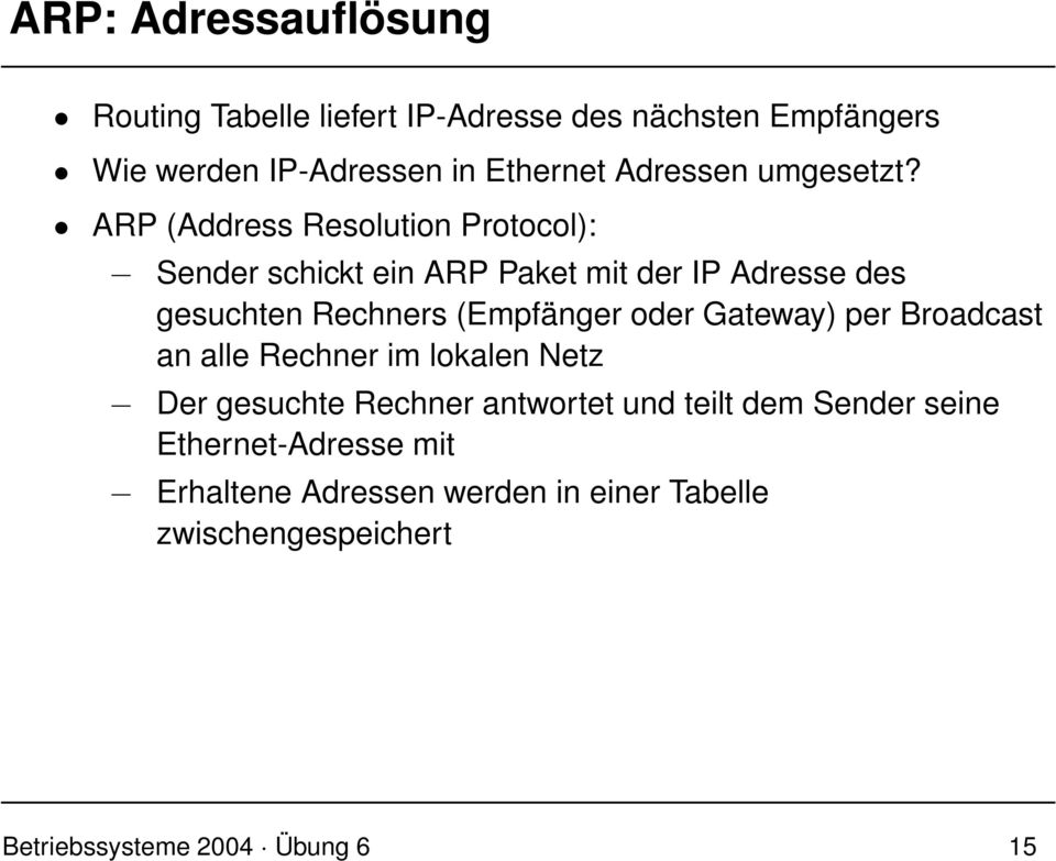 ARP (Address Resolution Protocol): Sender schickt ein ARP Paket mit der IP Adresse des gesuchten Rechners (Empfänger oder