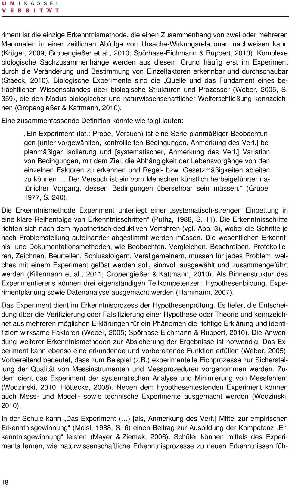 Komplexe biologische Sachzusammenhänge werden aus diesem Grund häufig erst im Experiment durch die Veränderung und Bestimmung von Einzelfaktoren erkennbar und durchschaubar (Staeck, 2010).