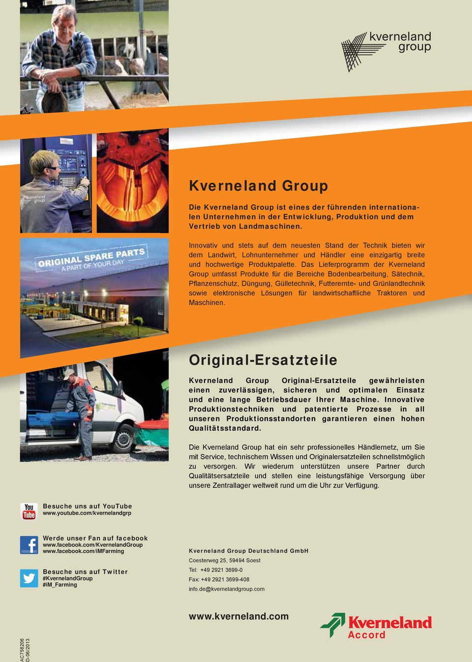Das Lieferprogramm der Kverneland Group umfasst Produkte für die Bereiche Bodenbearbeitung, Sätechnik, Pflanzenschutz, Düngung, Gülletechnik, Futterernte- und Grünlandtechnik sowie elektronische
