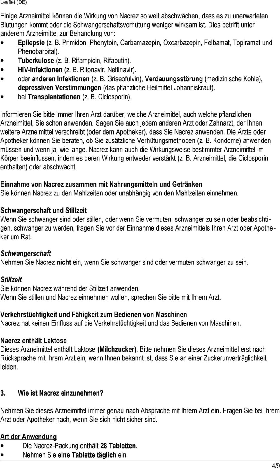 HIV-Infektionen (z. B. Ritonavir, Nelfinavir). oder anderen Infektionen (z. B. Griseofulvin), Verdauungsstörung (medizinische Kohle), depressiven Verstimmungen (das pflanzliche Heilmittel Johanniskraut).