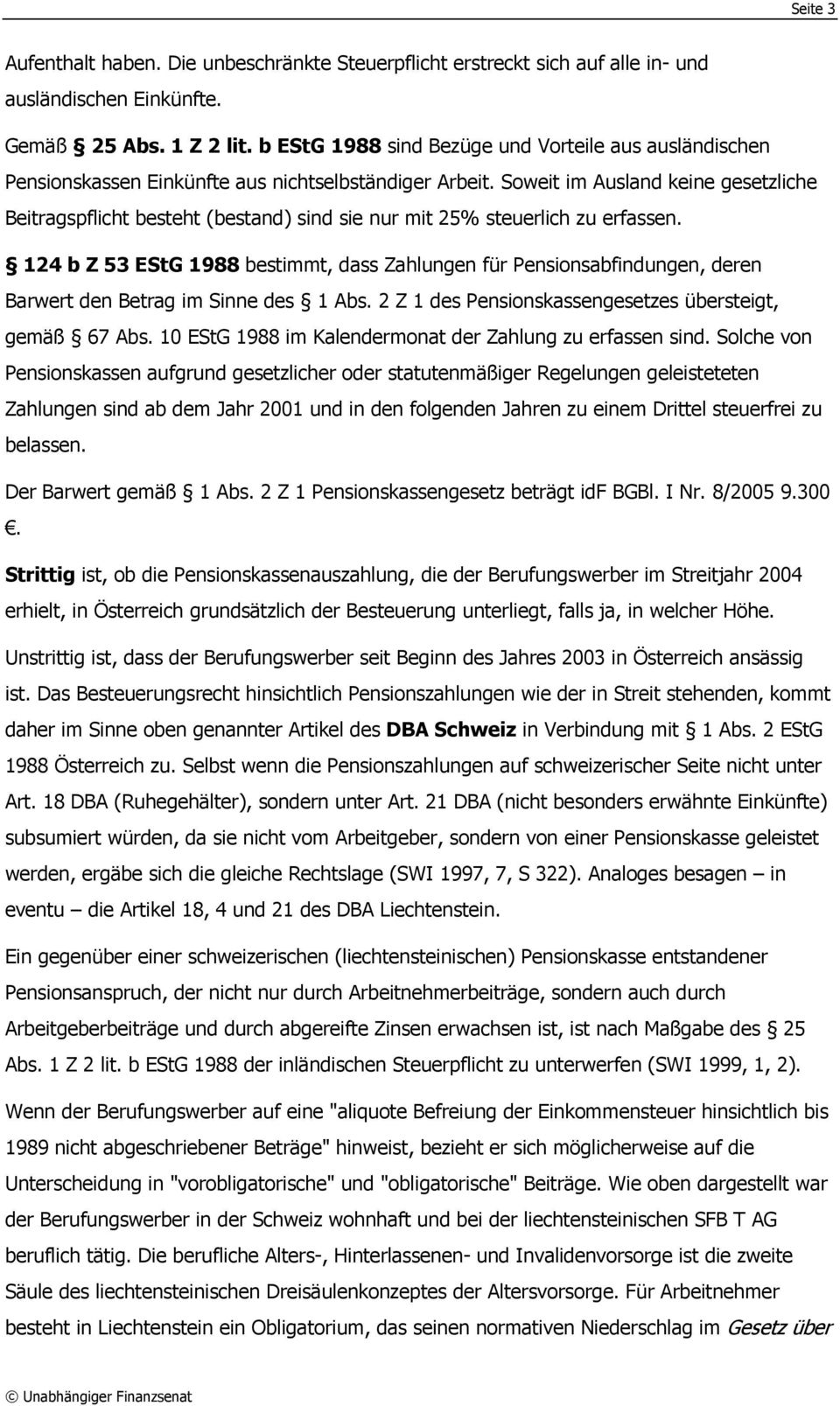 Soweit im Ausland keine gesetzliche Beitragspflicht besteht (bestand) sind sie nur mit 25% steuerlich zu erfassen.